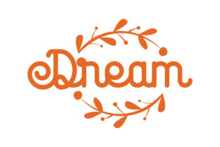 Dream Floral Quote Graphics for Crafts